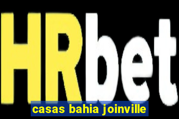 casas bahia joinville